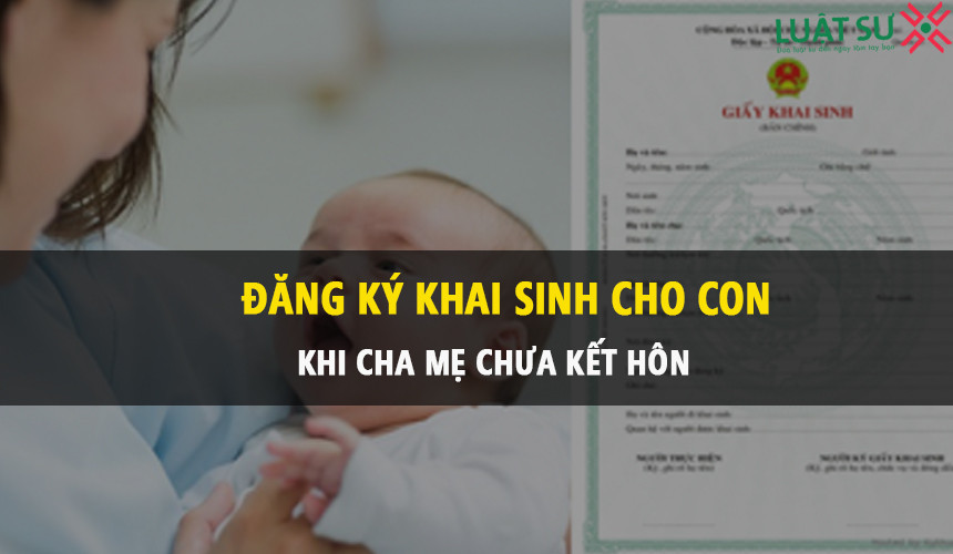 Dịch vụ khai sinh cho con khi chưa đăng ký kết hôn tại Bắc Giang năm 2022